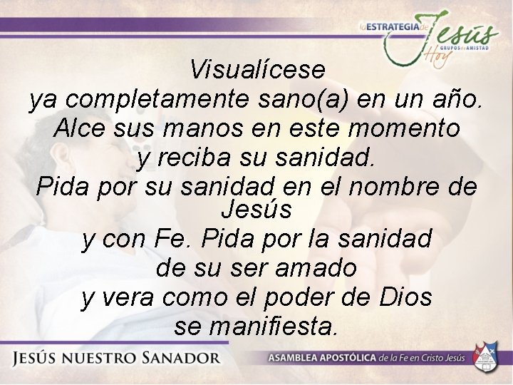 Visualícese ya completamente sano(a) en un año. Alce sus manos en este momento y