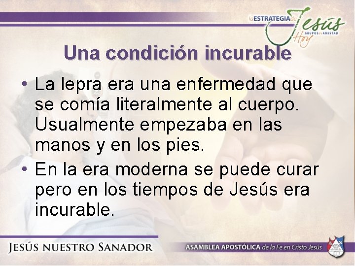 Una condición incurable • La lepra era una enfermedad que se comía literalmente al