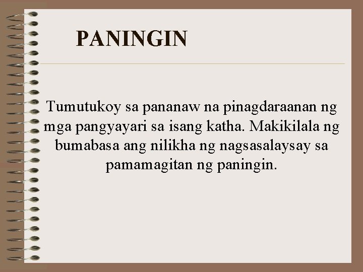 PANINGIN Tumutukoy sa pananaw na pinagdaraanan ng mga pangyayari sa isang katha. Makikilala ng