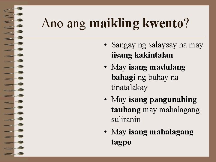 Ano ang maikling kwento? • Sangay ng salaysay na may iisang kakintalan • May