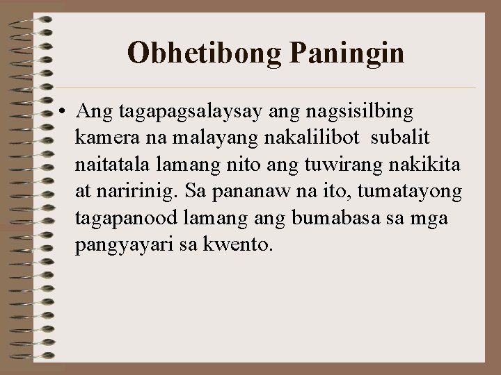 Obhetibong Paningin • Ang tagapagsalaysay ang nagsisilbing kamera na malayang nakalilibot subalit naitatala lamang