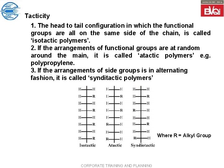Tacticity 1. The head to tail configuration in which the functional groups are all Tacticity 1. The head to tail configuration in which the functional groups are all