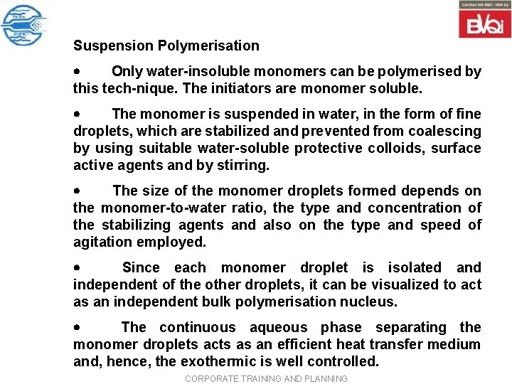 Suspension Polymerisation · Only water insoluble monomers can be polymerised by this tech nique. Suspension Polymerisation · Only water insoluble monomers can be polymerised by this tech nique.
