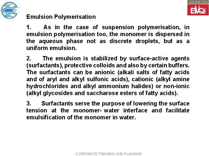 Emulsion Polymerisation 1. As in the case of suspension polymerisation, in emulsion polymerisation too, Emulsion Polymerisation 1. As in the case of suspension polymerisation, in emulsion polymerisation too,