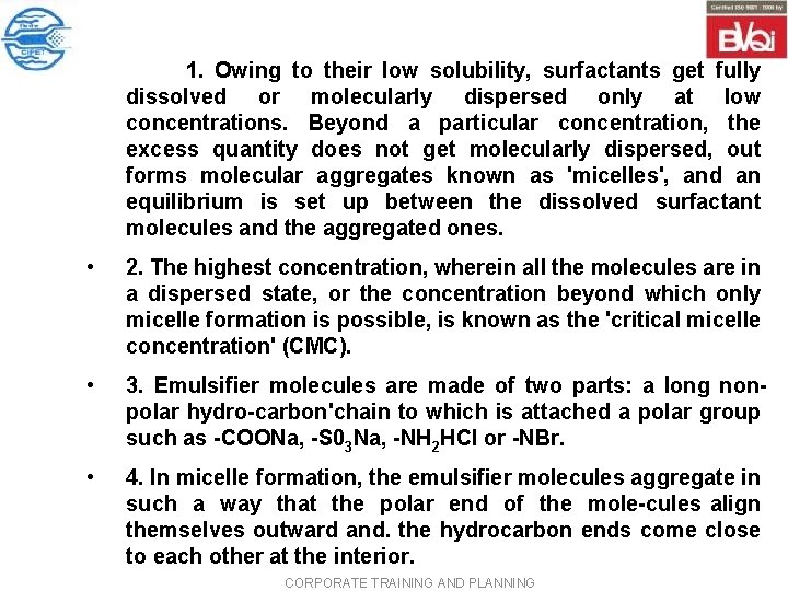1. Owing to their low solubility, surfactants get fully dissolved or molecularly dispersed 1. Owing to their low solubility, surfactants get fully dissolved or molecularly dispersed