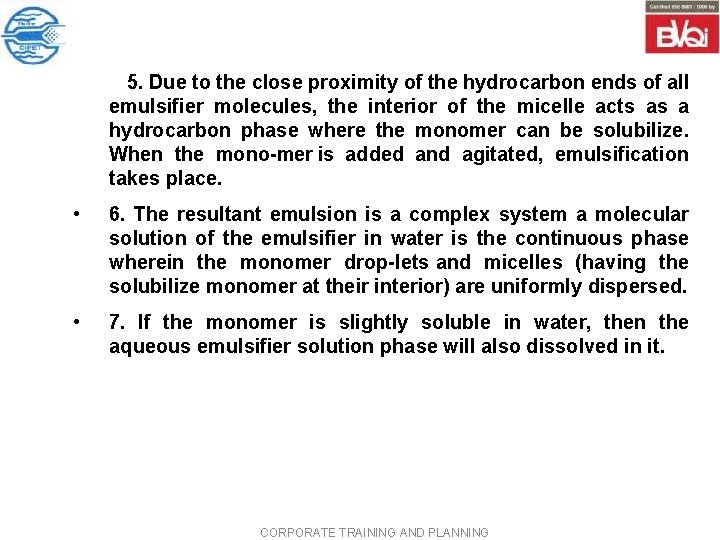 5. Due to the close proximity of the hydrocarbon ends of all emulsifier 5. Due to the close proximity of the hydrocarbon ends of all emulsifier