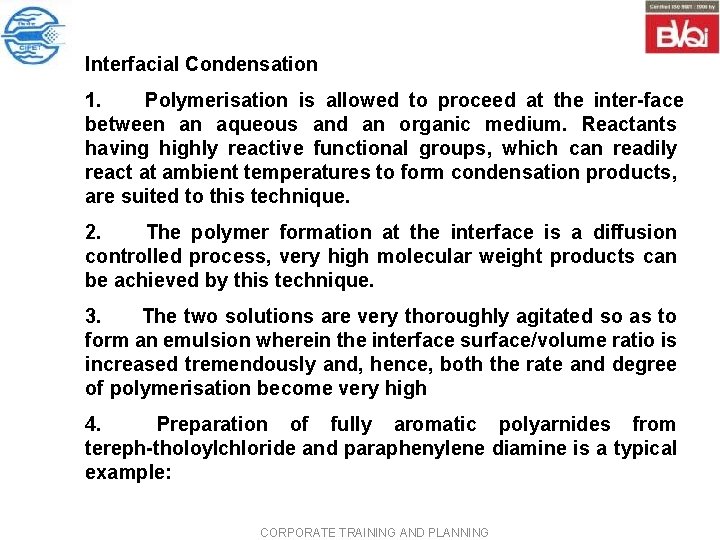 Interfacial Condensation 1. Polymerisation is allowed to proceed at the inter face between an Interfacial Condensation 1. Polymerisation is allowed to proceed at the inter face between an