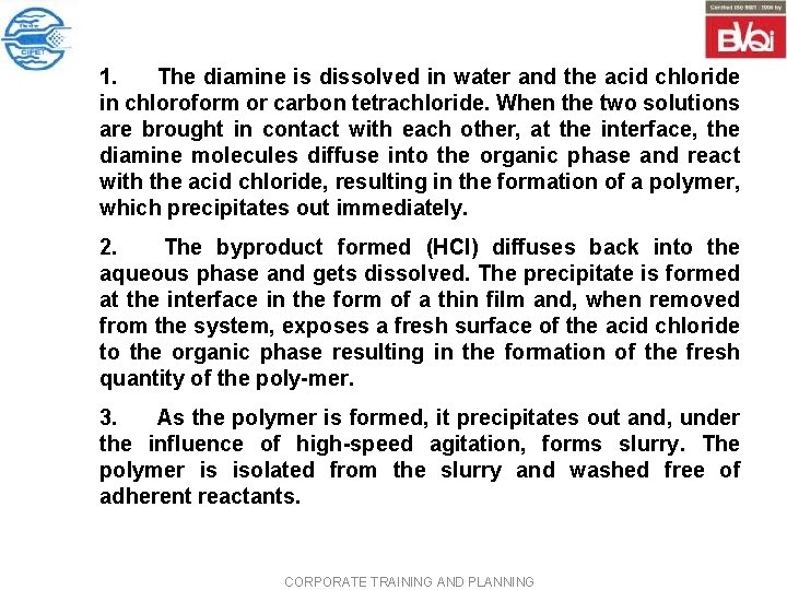 1. The diamine is dissolved in water and the acid chloride in chloroform or 1. The diamine is dissolved in water and the acid chloride in chloroform or