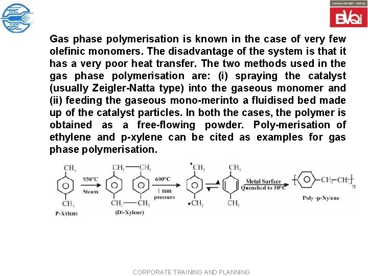 Gas phase polymerisation is known in the case of very few olefinic monomers. The Gas phase polymerisation is known in the case of very few olefinic monomers. The