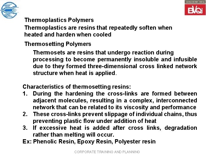 Thermoplastics Polymers Thermoplastics are resins that repeatedly soften when heated and harden when cooled Thermoplastics Polymers Thermoplastics are resins that repeatedly soften when heated and harden when cooled