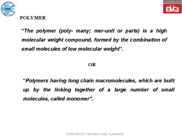 POLYMER “The polymer (poly- many; mer-unit or parts) is a high molecular weight compound, POLYMER “The polymer (poly- many; mer-unit or parts) is a high molecular weight compound,