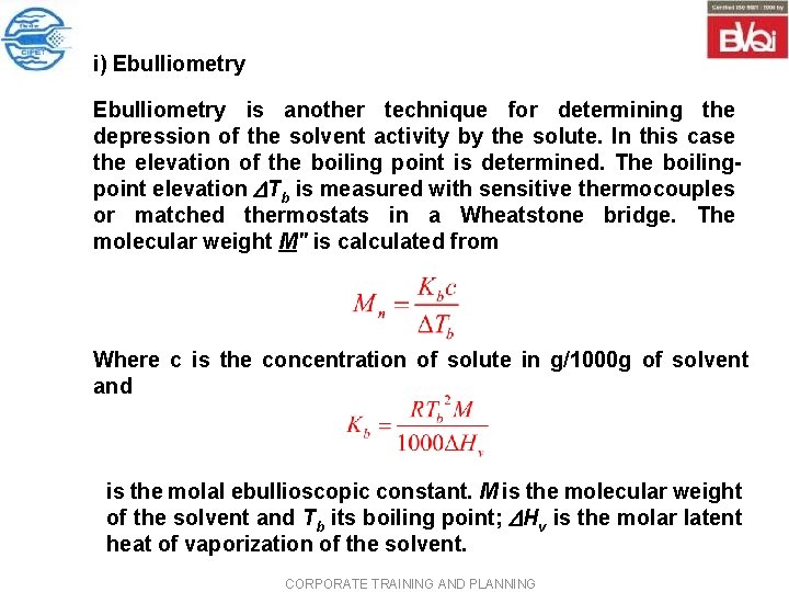 i) Ebulliometry is another technique for determining the depression of the solvent activity by i) Ebulliometry is another technique for determining the depression of the solvent activity by