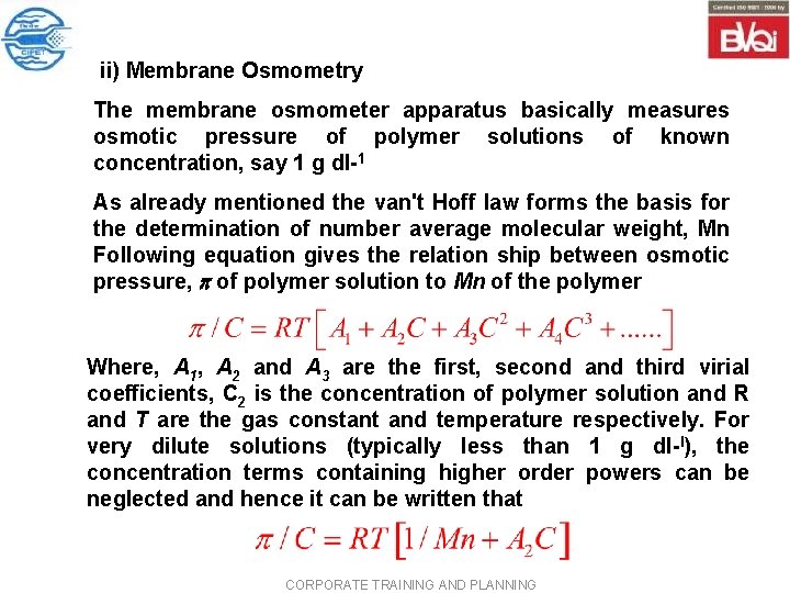ii) Membrane Osmometry The membrane osmometer apparatus basically measures osmotic pressure of polymer solutions ii) Membrane Osmometry The membrane osmometer apparatus basically measures osmotic pressure of polymer solutions