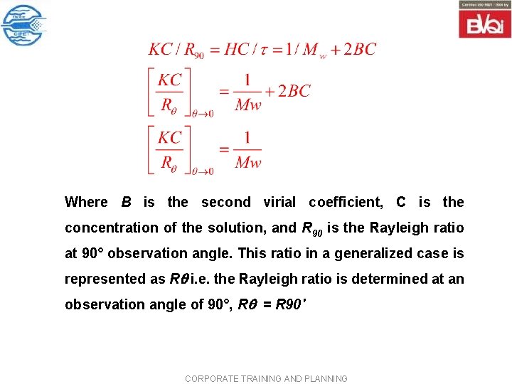 Where B is the second virial coefficient, C is the concentration of the solution, Where B is the second virial coefficient, C is the concentration of the solution,