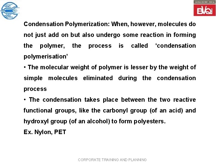 Condensation Polymerization: When, however, molecules do not just add on but also undergo some Condensation Polymerization: When, however, molecules do not just add on but also undergo some