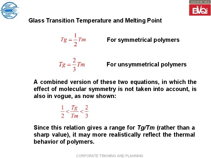 Glass Transition Temperature and Melting Point For symmetrical polymers For unsymmetrical polymers A combined Glass Transition Temperature and Melting Point For symmetrical polymers For unsymmetrical polymers A combined