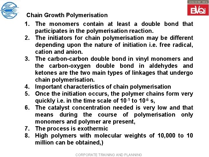 Chain Growth Polymerisation 1. The monomers contain at least a double bond that participates Chain Growth Polymerisation 1. The monomers contain at least a double bond that participates