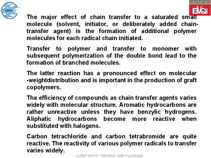 The major effect of chain transfer to a saturated small molecule (solvent, initiator, or The major effect of chain transfer to a saturated small molecule (solvent, initiator, or