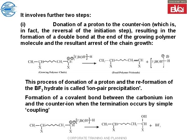 It involves further two steps: (i) Donation of a proton to the counter ion It involves further two steps: (i) Donation of a proton to the counter ion