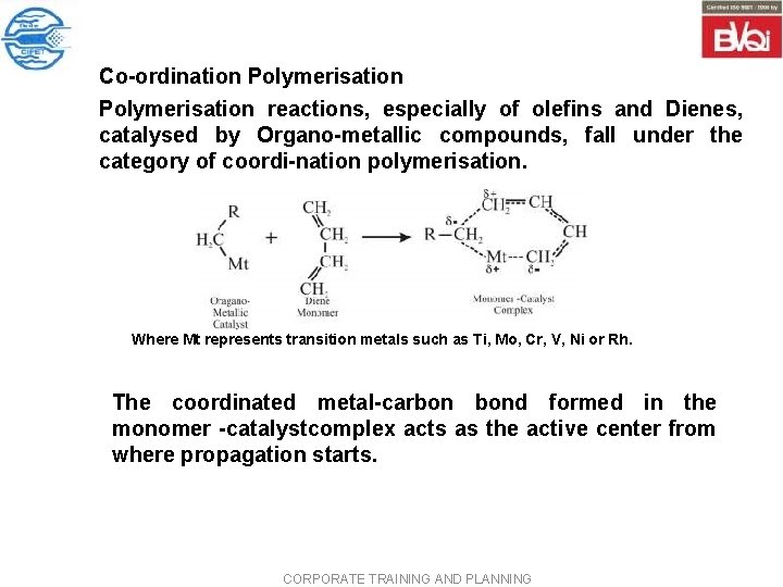 Co ordination Polymerisation reactions, especially of olefins and Dienes, catalysed by Organo metallic compounds, Co ordination Polymerisation reactions, especially of olefins and Dienes, catalysed by Organo metallic compounds,