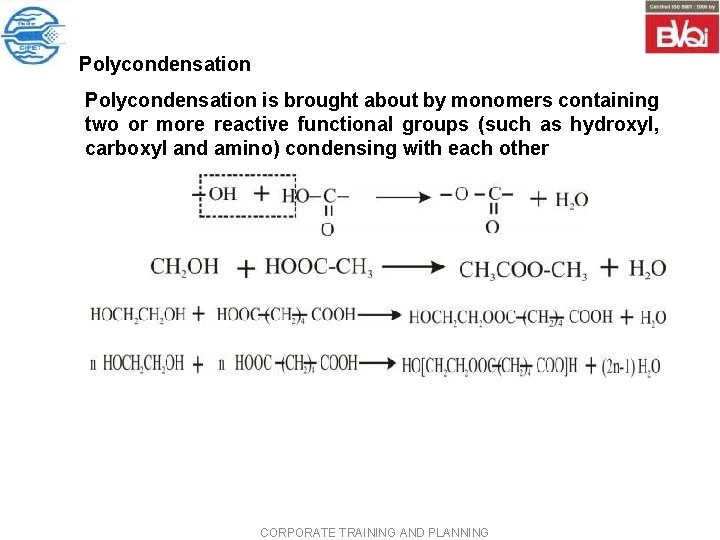 Polycondensation is brought about by monomers containing two or more reactive functional groups (such Polycondensation is brought about by monomers containing two or more reactive functional groups (such