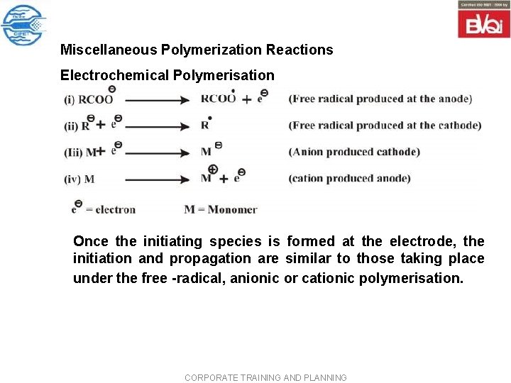 Miscellaneous Polymerization Reactions Electrochemical Polymerisation Once the initiating species is formed at the electrode, Miscellaneous Polymerization Reactions Electrochemical Polymerisation Once the initiating species is formed at the electrode,