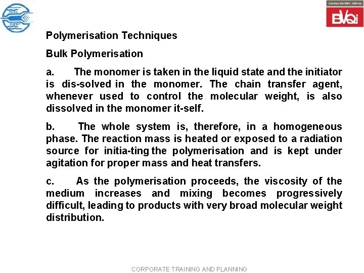 Polymerisation Techniques Bulk Polymerisation a. The monomer is taken in the liquid state and Polymerisation Techniques Bulk Polymerisation a. The monomer is taken in the liquid state and