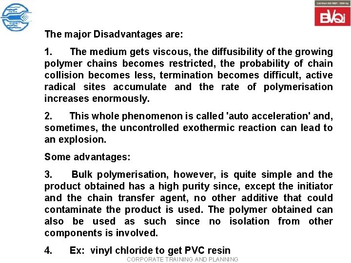 The major Disadvantages are: 1. The medium gets viscous, the diffusibility of the growing The major Disadvantages are: 1. The medium gets viscous, the diffusibility of the growing