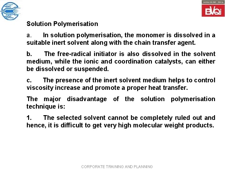 Solution Polymerisation a. In solution polymerisation, the monomer is dissolved in a suitable inert Solution Polymerisation a. In solution polymerisation, the monomer is dissolved in a suitable inert
