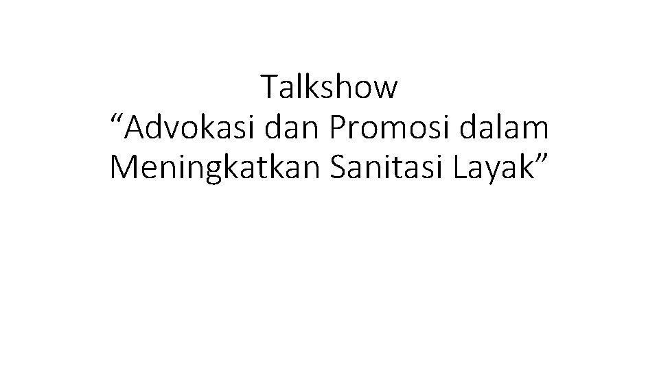 Talkshow “Advokasi dan Promosi dalam Meningkatkan Sanitasi Layak” 