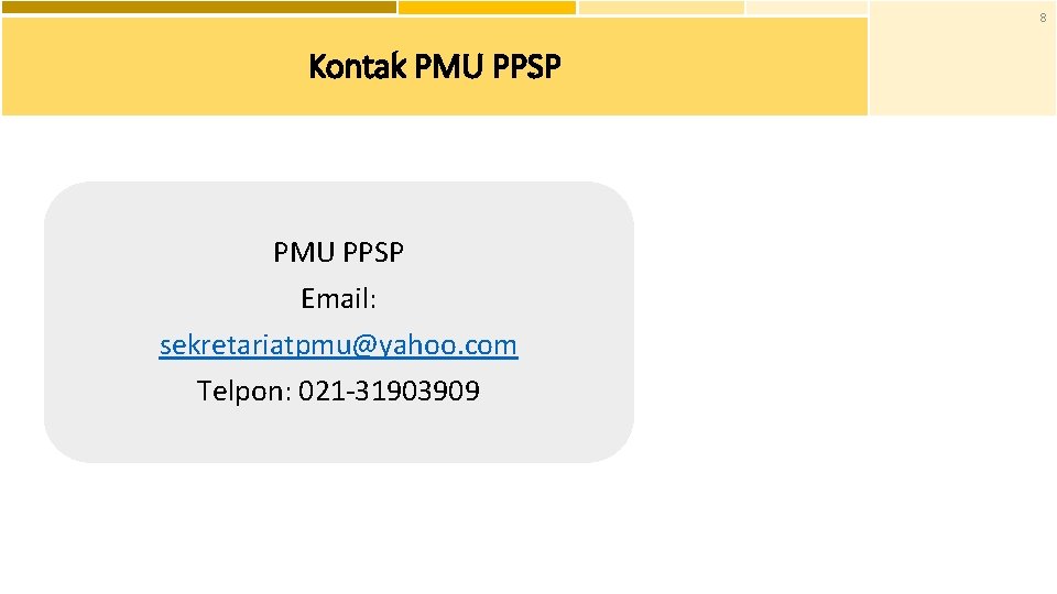 8 Kontak PMU PPSP Email: sekretariatpmu@yahoo. com Telpon: 021 -31903909 