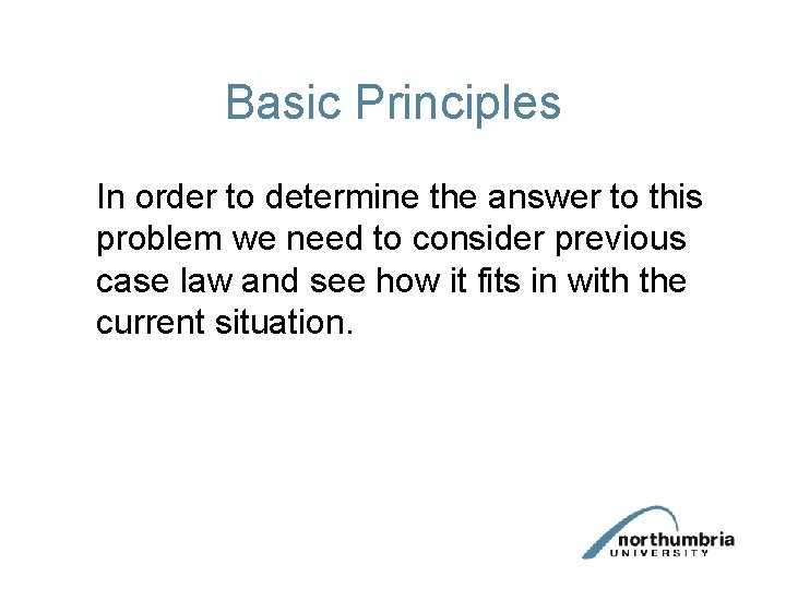 Basic Principles In order to determine the answer to this problem we need to