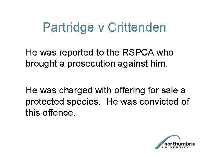 Partridge v Crittenden He was reported to the RSPCA who brought a prosecution against