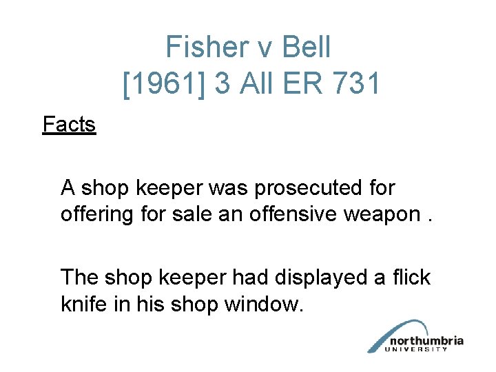 Fisher v Bell [1961] 3 All ER 731 Facts A shop keeper was prosecuted