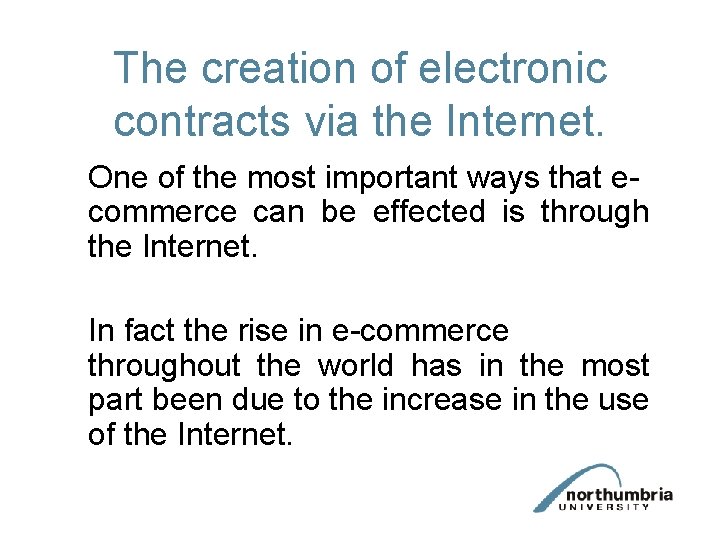 The creation of electronic contracts via the Internet. One of the most important ways