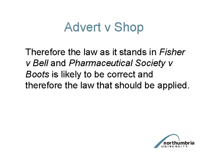 Advert v Shop Therefore the law as it stands in Fisher v Bell and