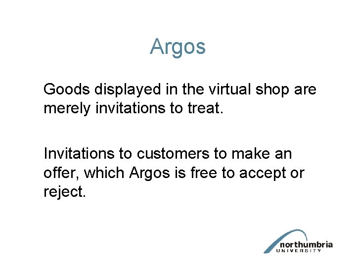 Argos Goods displayed in the virtual shop are merely invitations to treat. Invitations to