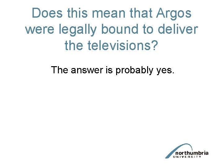 Does this mean that Argos were legally bound to deliver the televisions? The answer