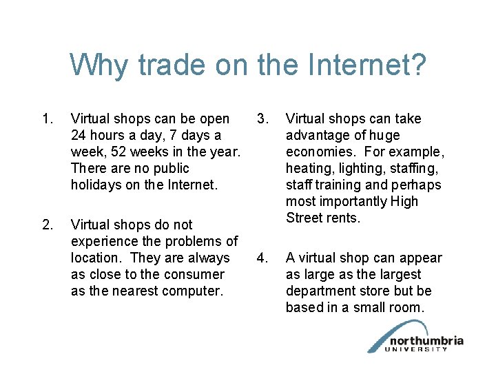 Why trade on the Internet? 1. Virtual shops can be open 24 hours a