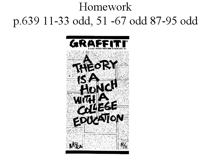 Homework p. 639 11 -33 odd, 51 -67 odd 87 -95 odd 