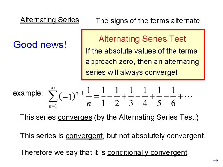Alternating Series Good news! The signs of the terms alternate. Alternating Series Test If