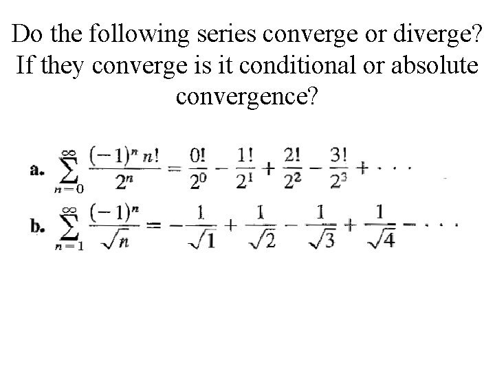 Do the following series converge or diverge? If they converge is it conditional or