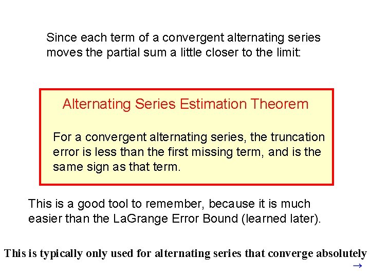 Since each term of a convergent alternating series moves the partial sum a little
