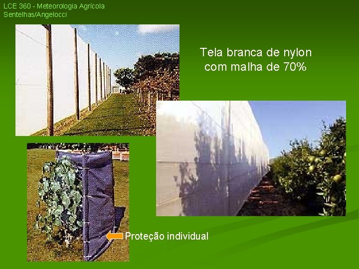 LCE 360 - Meteorologia Agrícola Sentelhas/Angelocci Tela branca de nylon com malha de 70% LCE 360 - Meteorologia Agrícola Sentelhas/Angelocci Tela branca de nylon com malha de 70%