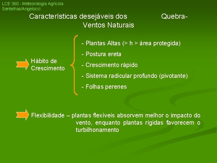LCE 360 - Meteorologia Agrícola Sentelhas/Angelocci Características desejáveis dos Ventos Naturais Quebra- - Plantas LCE 360 - Meteorologia Agrícola Sentelhas/Angelocci Características desejáveis dos Ventos Naturais Quebra- - Plantas