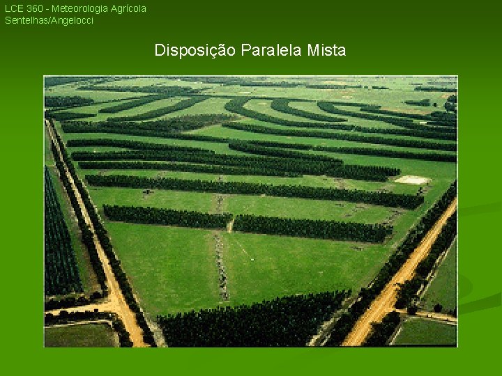 LCE 360 - Meteorologia Agrícola Sentelhas/Angelocci Disposição Paralela Mista LCE 360 - Meteorologia Agrícola Sentelhas/Angelocci Disposição Paralela Mista
