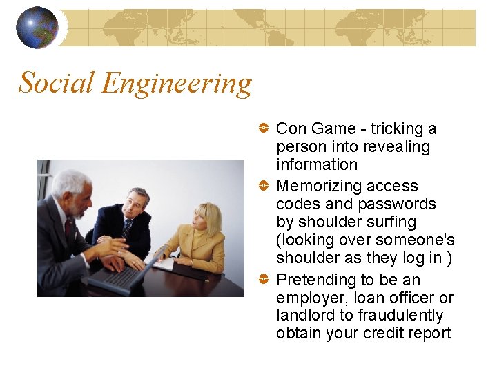 Social Engineering Con Game - tricking a person into revealing information Memorizing access codes