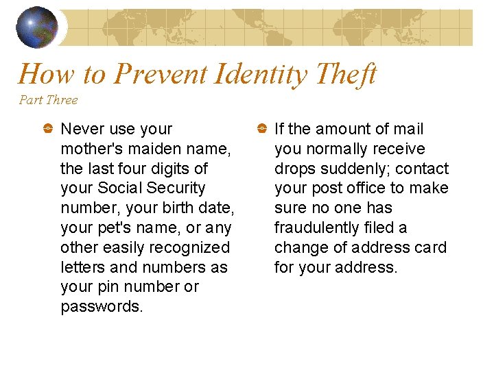 How to Prevent Identity Theft Part Three Never use your mother's maiden name, the