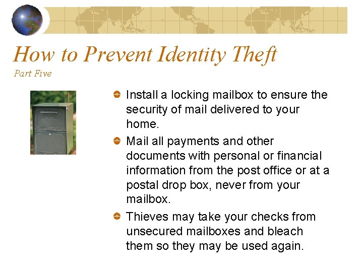 How to Prevent Identity Theft Part Five Install a locking mailbox to ensure the