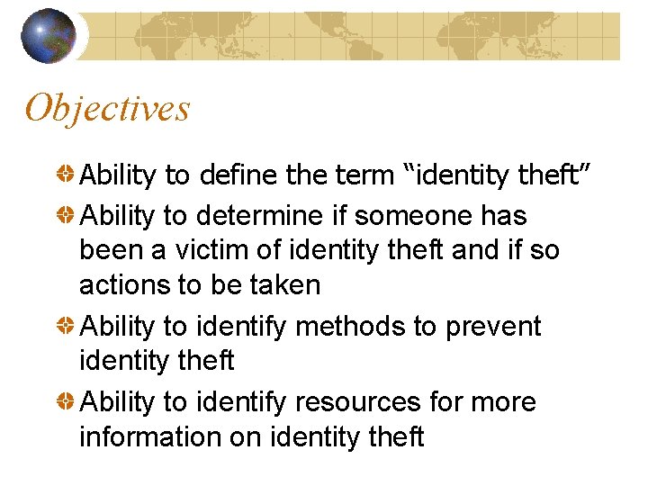 Objectives Ability to define the term “identity theft” Ability to determine if someone has